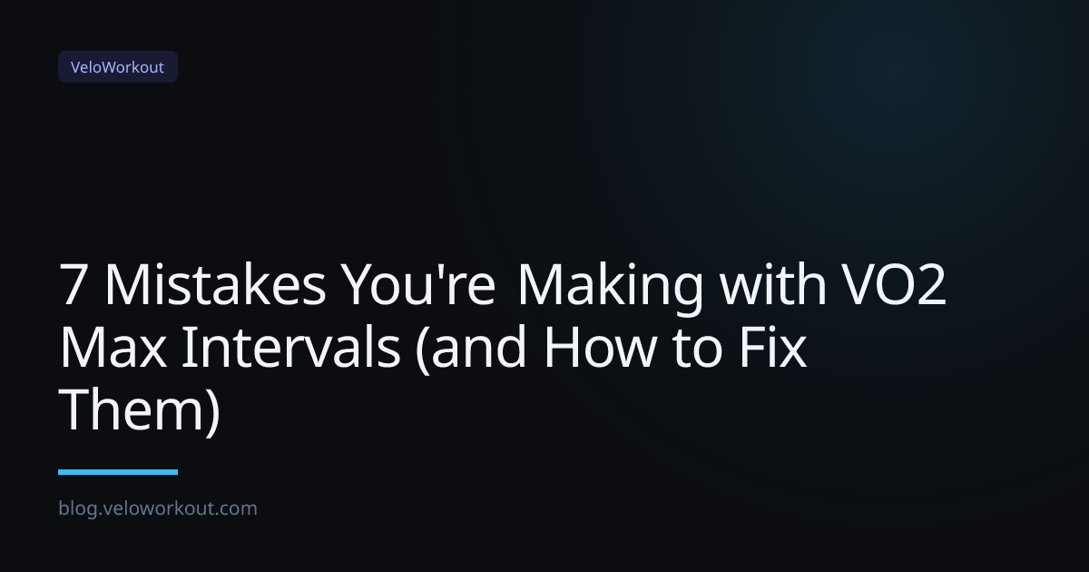 7 Mistakes You're Making with VO2 Max Intervals (and How to Fix Them)