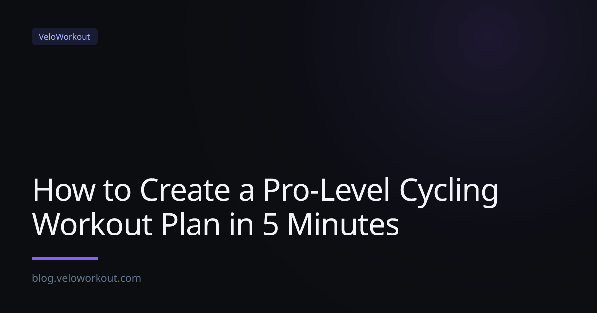 How to Create a Pro-Level Cycling Workout Plan in 5 Minutes