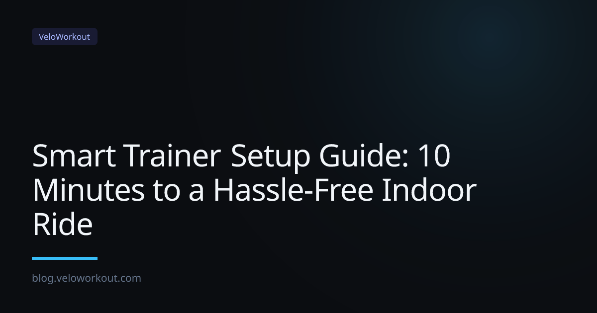 Smart Trainer Setup Guide: 10 Minutes to a Hassle-Free Indoor Ride