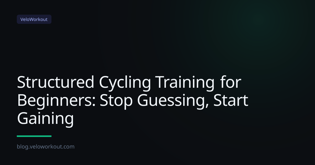 Structured Cycling Training for Beginners: Stop Guessing, Start Gaining