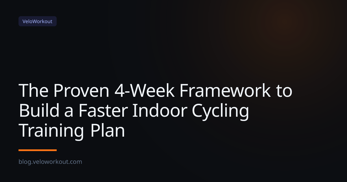The Proven 4-Week Framework to Build a Faster Indoor Cycling Training Plan