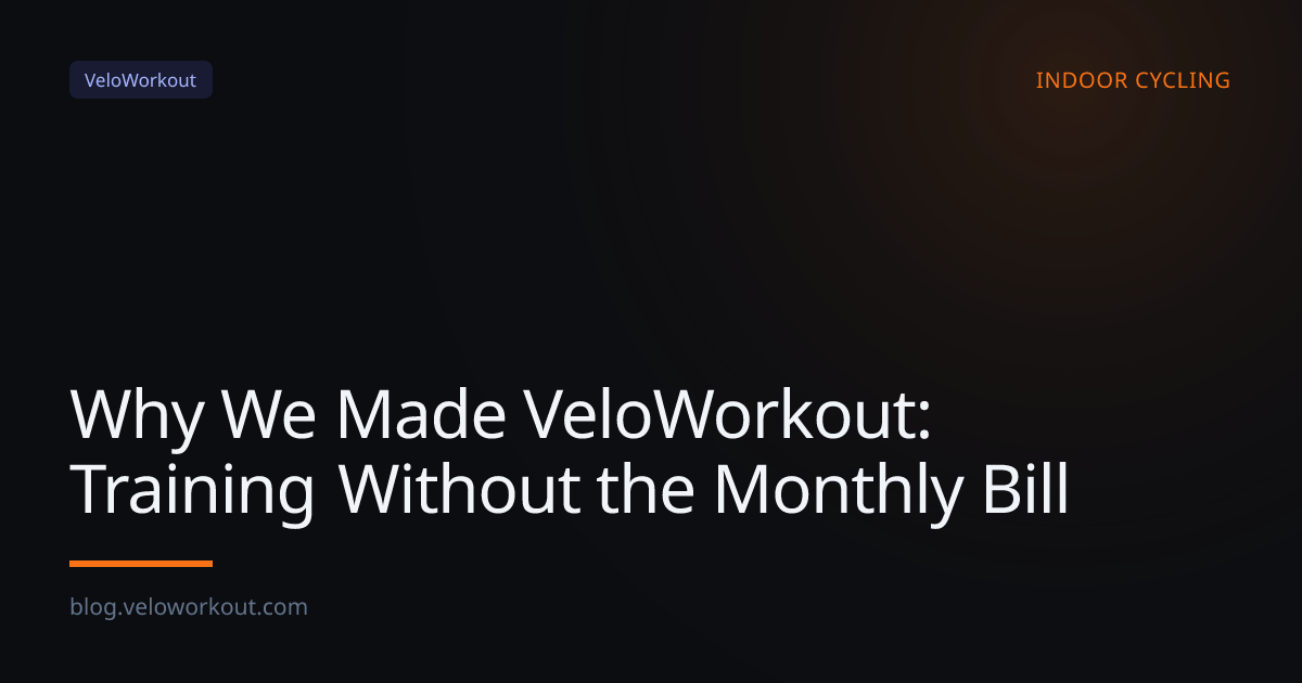 Why We Made VeloWorkout: Training Without the Monthly Bill